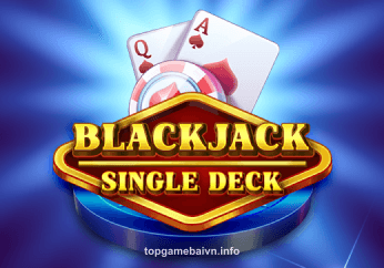 Backjack Single Deck - Game bài đổi thưởng uy tín